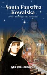 Santa Faustina Kowalska. La vita e il messaggio della misericordia