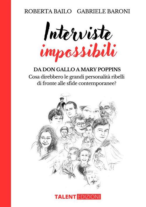 Interviste impossibili. Da don Gallo a Mary Poppins: cosa direbbero le  grandi personalità ribelli di fronte alle sfide contemporanee? - Bailo,  Roberta - Baroni, Gabriele - Ebook - EPUB2 con Adobe DRM