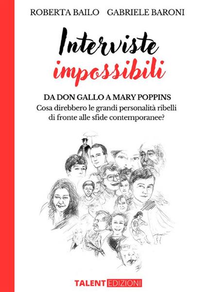 Interviste impossibili. Da don Gallo a Mary Poppins: cosa direbbero le grandi personalità ribelli di fronte alle sfide contemporanee? - Roberta Bailo,Gabriele Baroni - copertina