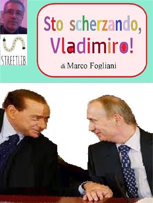 Sto scherzando, Vladimiro! - Marco Fogliani - ebook