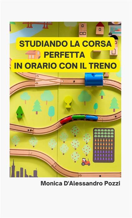 Studiando la corsa perfetta in orario con il treno - Monica D'Alessandro Pozzi - copertina