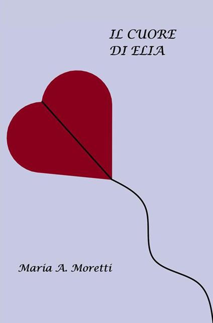 Il cuore di Elia - Maria A. Moretti - ebook