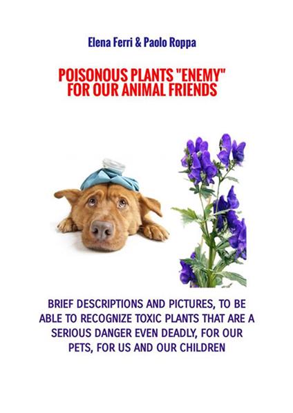 Poisonous plants «enemy» for our animal friends. For animal lovers - Elena Ferri,Paolo Roppa - copertina