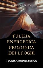 Pulizia energetica profonda dei luoghi. Tecnica radiestetica