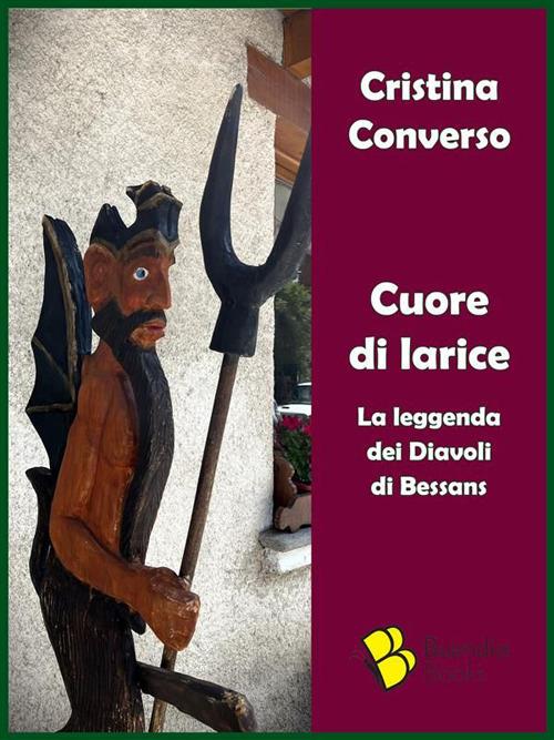 Cuore di larice. La leggenda dei Diavoli di Bessans - Cristina Converso - ebook