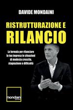 Ristrutturazione e rilancio. La formula per rilanciare la tua impresa in situazioni di modesta crescita, stagnazione o difficoltà