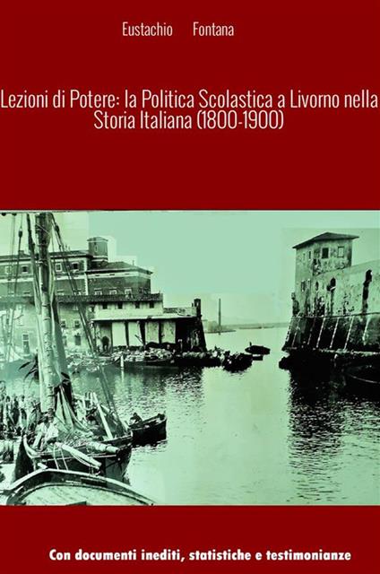 Lezioni di potere: la politica scolastica a Livorno nella storia italiana - Eustachio Fontana - copertina