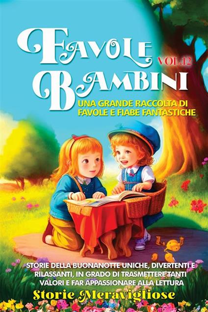 Favole per bambini. Una grande raccolta di favole e fiabe fantastiche. Vol. 12 - Meravigliose Storie - ebook