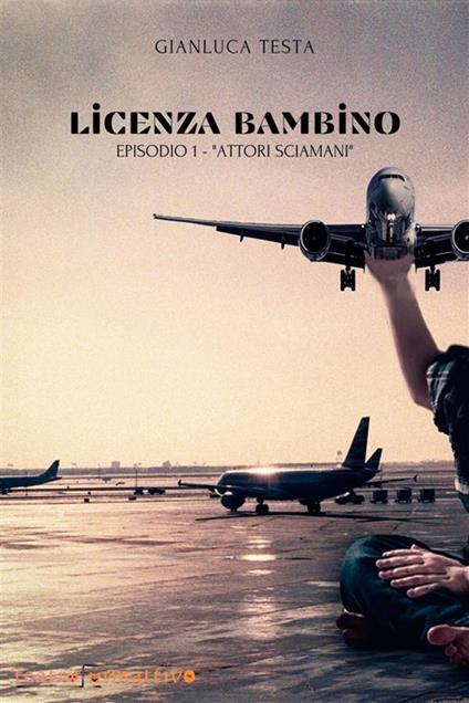 Attori sciamani. Licenza bambino. Vol. 1 - Gianluca Testa - ebook