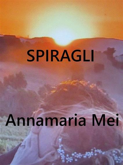 Spiragli - Annamaria Mei - ebook