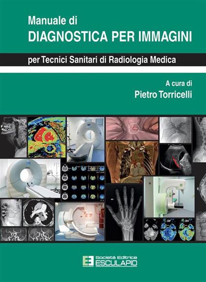 Manuale di diagnostica per immagini per tecnici sanitari di radiologia medica - Pietro Torricelli - ebook