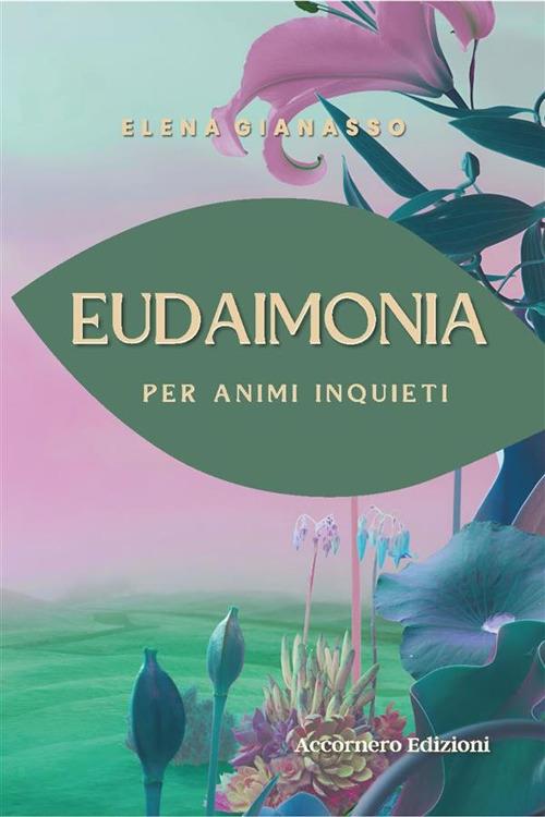 Eudaimonia. Per animi inquieti - Gianasso, Elena - Ebook - EPUB3 con Adobe  DRM