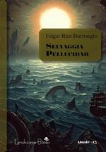 Selvaggia Pellucidar. Ciclo di Pellucidar. Vol. 7