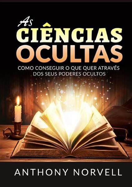 As ciências ocultas. Como conseguir o que quer através dos seus poderes ocultos - Anthony Norvell - copertina