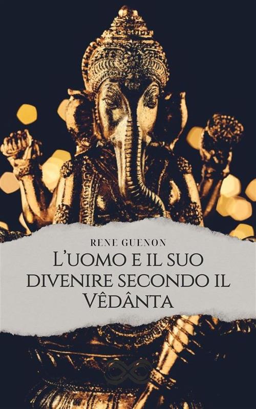 L' uomo e il suo divenire secondo il Vêdânta - René Guénon - ebook