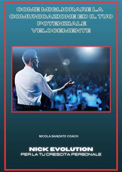 Come migliorare la comunicazione ed il tuo potenziale velocemente - Nicola Banzato - ebook