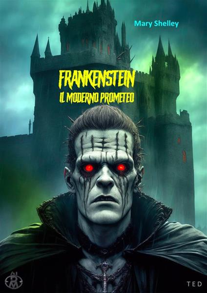 Frankenstein ovvero il Prometeo moderno - Mary Shelley - ebook