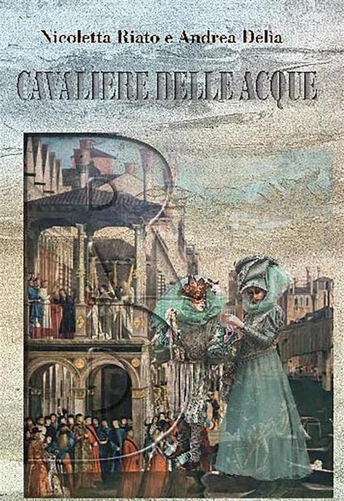 Il cavaliere delle acque - Andrea Delia,Nicoletta Riato - ebook