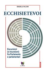 Ecchisietevoi. Escursioni (e incursioni) fra Parlamento e parlamentari