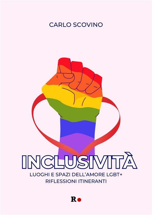Inclusività. Luoghi e spazi dell'amore LGBT+. Riflessioni itineranti - Carlo Scovino - ebook