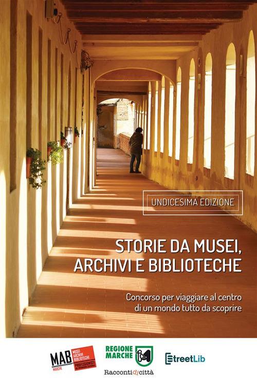 Storie da musei, archivi e biblioteche. I racconti e le fotografie. 11ª edizione. Ediz. illustrata - AIB Marche - ebook