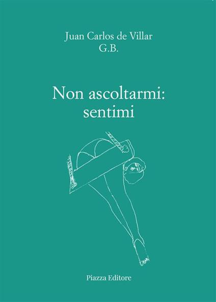 Non ascoltarmi: sentimi - Juan Carlos De Villar - ebook