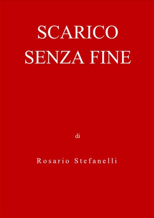 Scarico Senza Fine - Rosario Stefanelli - ebook