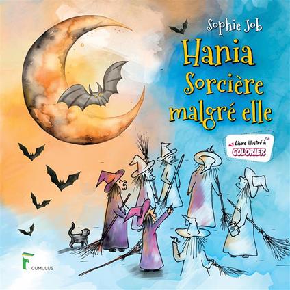 Hania, sorcière malgré elle. Livre illustré à colorier. Ediz. illustrata - Sophie Job - copertina