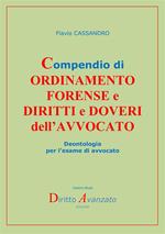 Compendio di ordinamento forense e diritti e doveri dell’avvocato. Deontologia per l’esame di avvocato