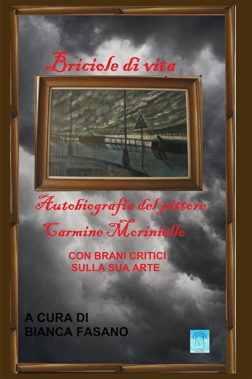 Briciole di vita. Autobiografia del pittore Carmine Moriniello - Carmine Moriniello - copertina