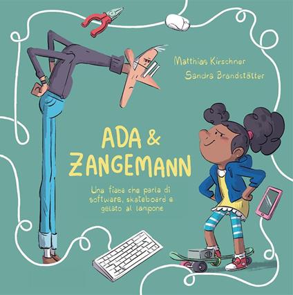 Ada & Zangemann: una fiaba che parla di software, skateboard e gelato al lampone - Matthias Kirschner - copertina