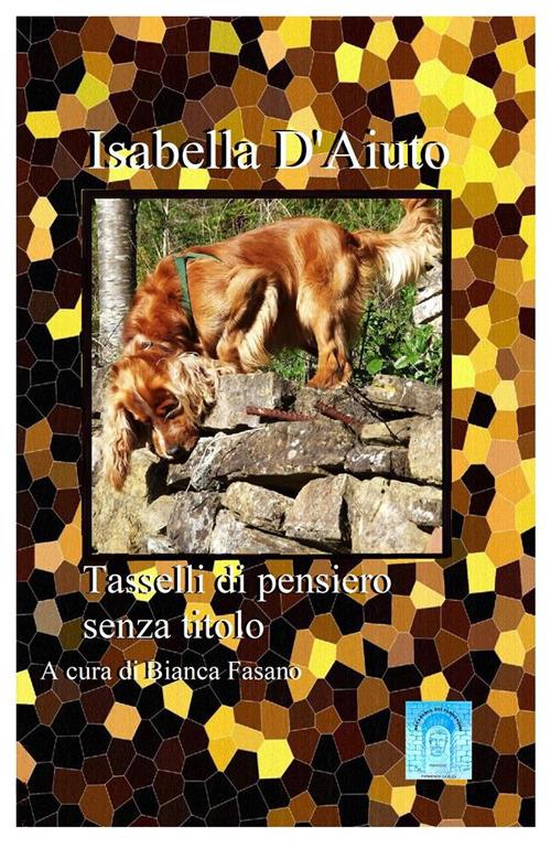 Tasselli di pensiero senza titolo - Isabella D'Aiuto,Bianca Fasano - ebook