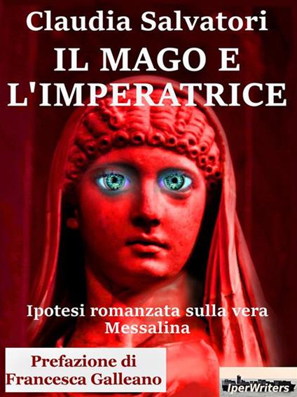 Il mago e l'imperatrice. Ipotesi romanzata sulla vera Messalina - Claudia Salvatori - ebook