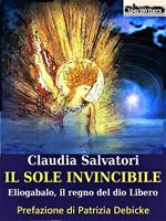 Il sole invincibile. Eliogabalo, il regno della libertà. Il romanzo di Roma. Vol. 8