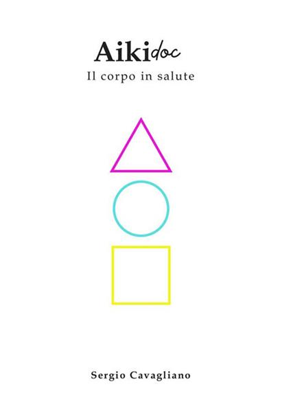 Aikido. Il corpo in salute - Sergio Cavagliano - ebook