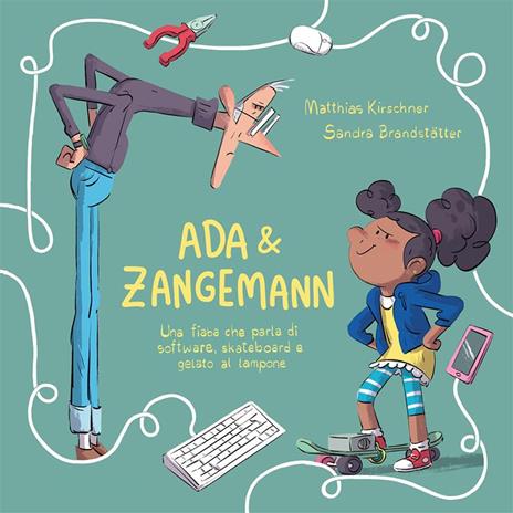 Ada & Zangemann: una fiaba che parla di software, skateboard e gelato al lampone - Matthias Kirschner,Sandra Brandstätter,Luca Bonissi - ebook