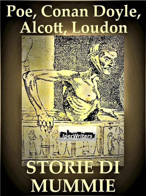 Storie di mummie - Louisa May Alcott,Jane W. Loudon,Edgar Allan Poe,Claudia Salvatori - ebook