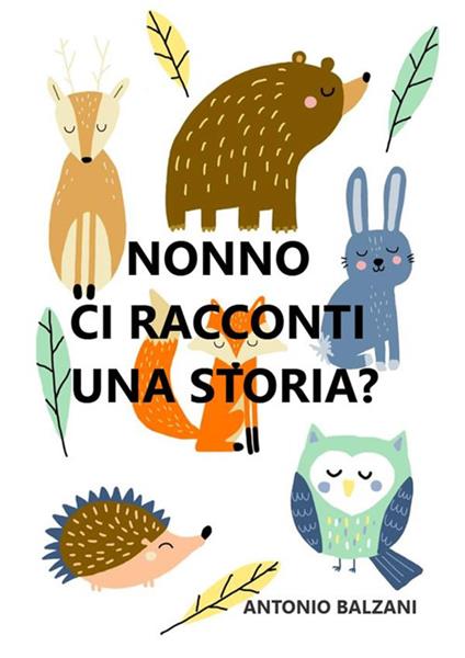 Nonno ci racconti una storia? - Antonio Balzani - ebook