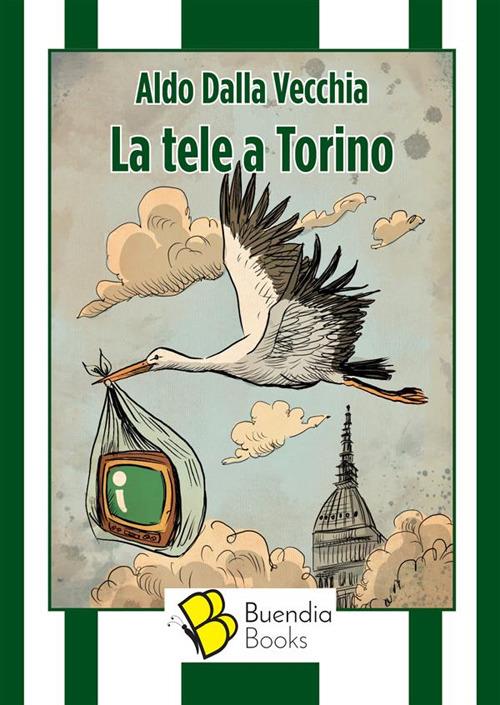 La tele a Torino - Aldo Dalla Vecchia,Ernesto Anderle - ebook