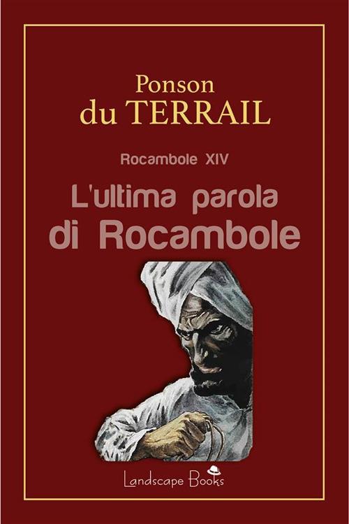 L' ultima parola di Rocambole. Rocambole. Vol. 14 - Pierre Alexis Ponson du Terrail - ebook