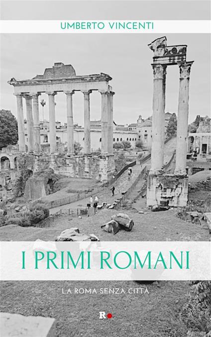 I primi romani. La Roma senza città - Umberto Vincenti - ebook