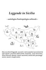 Leggende in Sicilia: antologia d'antropologia culturale. Una raccolta di racconti, leggende e storie popolari provenienti da ogni angolo e provincia della Sicilia