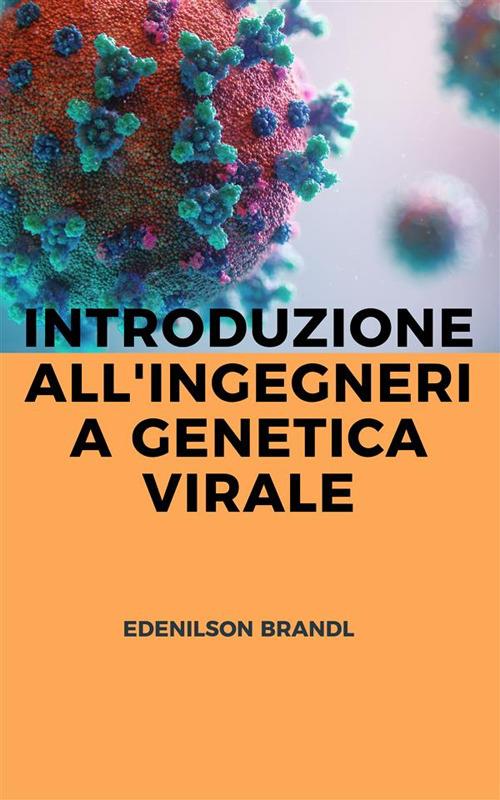 Introduzione all'ingegneria genetica virale - Edenilson Brandl - ebook