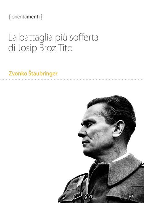 La battaglia più sofferta di Josip Broz Tito - Zvonko Štaubringer - copertina