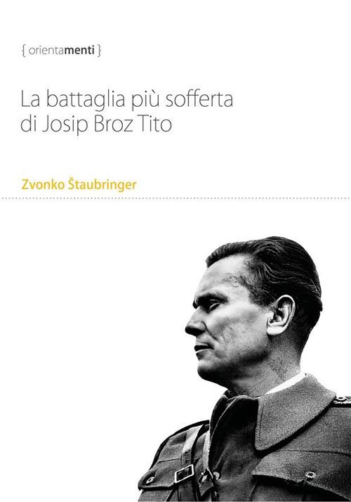 La battaglia più sofferta di Josip Broz Tito - Zvonko Staubringer,Luca Alteri,Ivan Pavicevac - ebook