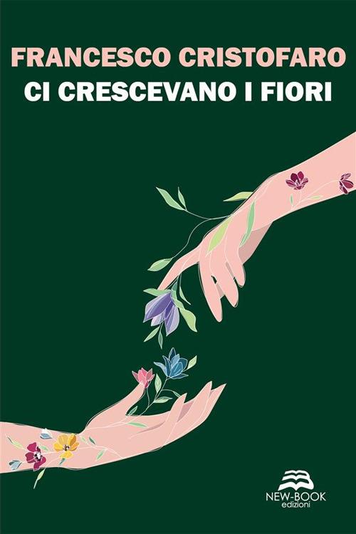 Ci crescevano i fiori - Francesco Cristofaro - ebook