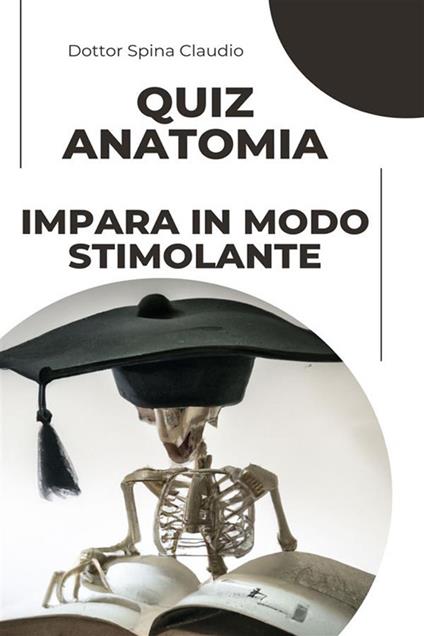 Quiz anatomia. Impara in modo stimolante - Claudio Spina - ebook