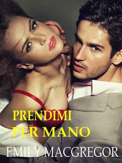 Prendimi per mano - Emily MacGregor - ebook