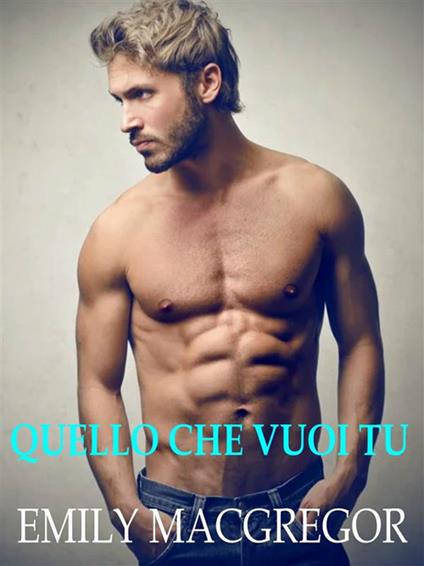 Quello che vuoi tu - Emily MacGregor - ebook