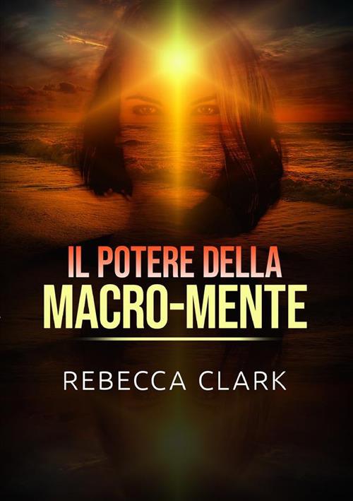 Il potere della macro-mente - Rebecca Clark - copertina